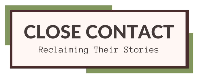 Close Contact: Reclaiming Their Stories
