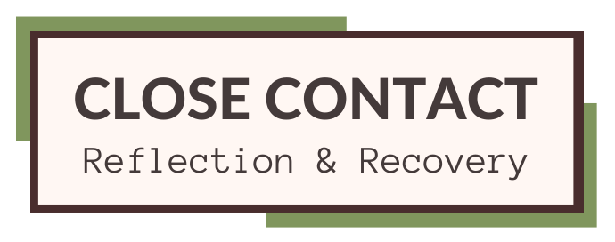 close contact: reflection & recovery
